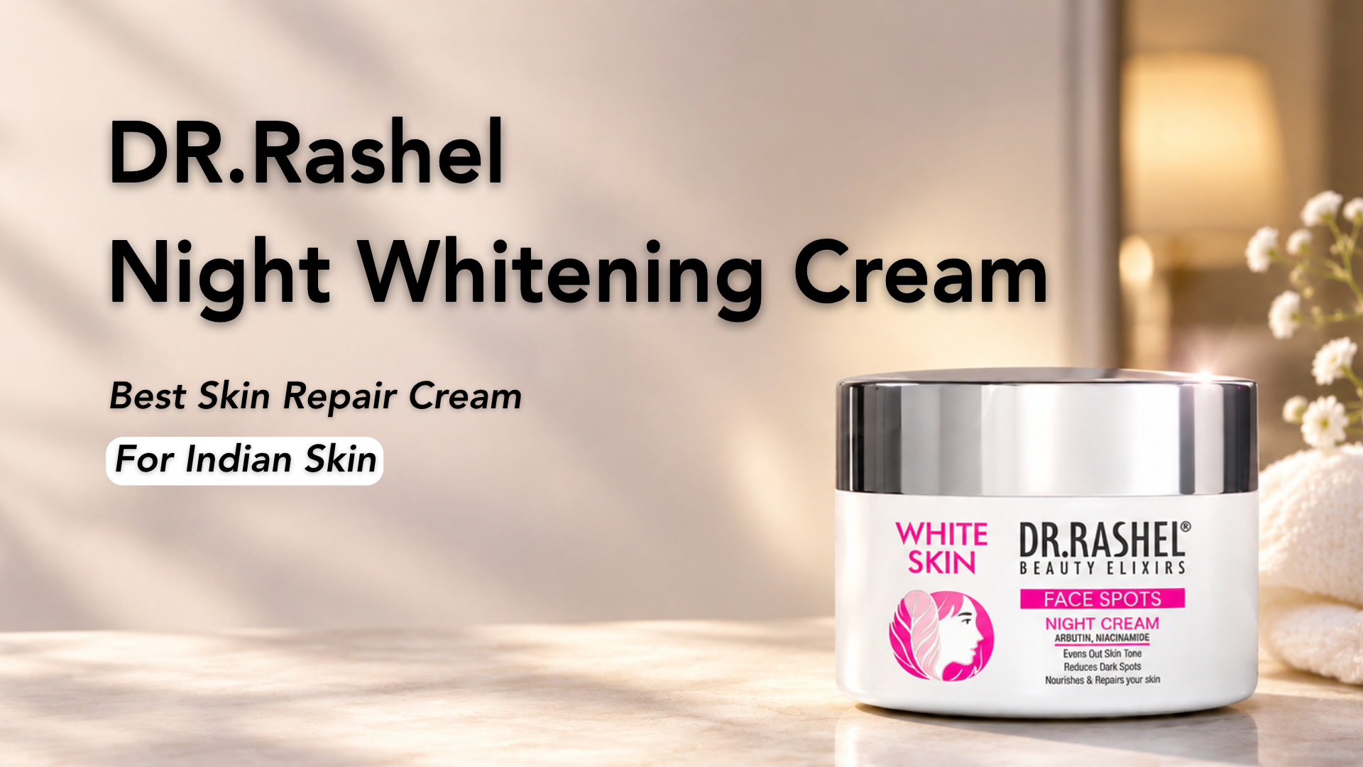 Why DR.Rashel Night Whitening Cream Is Your Skin's Best Overnight Ally