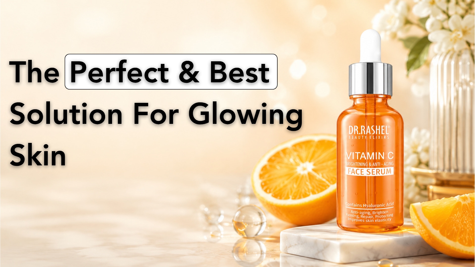 Vitamin C Serum—The Perfect & Best Solution For Glowing Skin