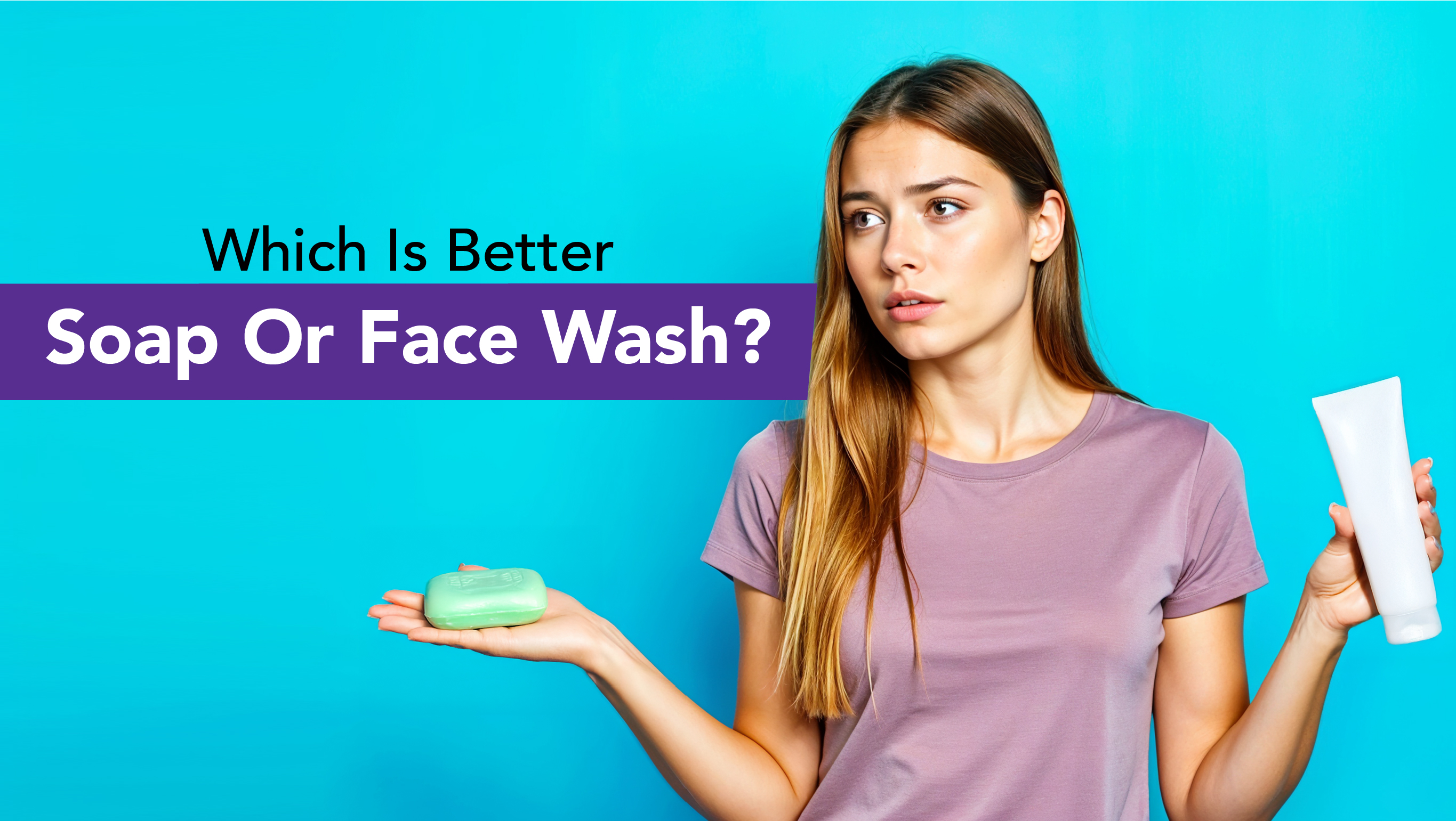Soap Vs Face Wash